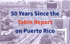The Center for a New Economy marked the Tobin Report’s 50th anniversary with the event “50 Years Since the Tobin Report on Puerto Rico.”