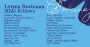 Letras Boricuas released the 2025 cohort of 24 fellows, a group of Puerto Rican writers based on the island and in the diaspora whose work spans fiction, poetry, drama and creative nonfiction.