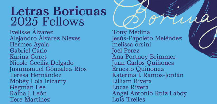 Letras Boricuas released the 2025 cohort of 24 fellows, a group of Puerto Rican writers based on the island and in the diaspora whose work spans fiction, poetry, drama and creative nonfiction.
